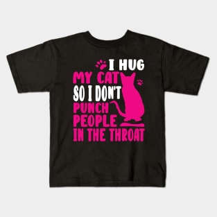 I Hug My Cat So I Don't Punch People Kids T-Shirt